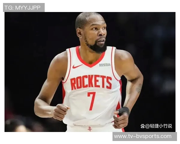 杜兰特降薪追逐第三冠火箭双线发展展现未来潜力 杜兰特降薪追逐第三冠火箭双线发展展现未来潜力